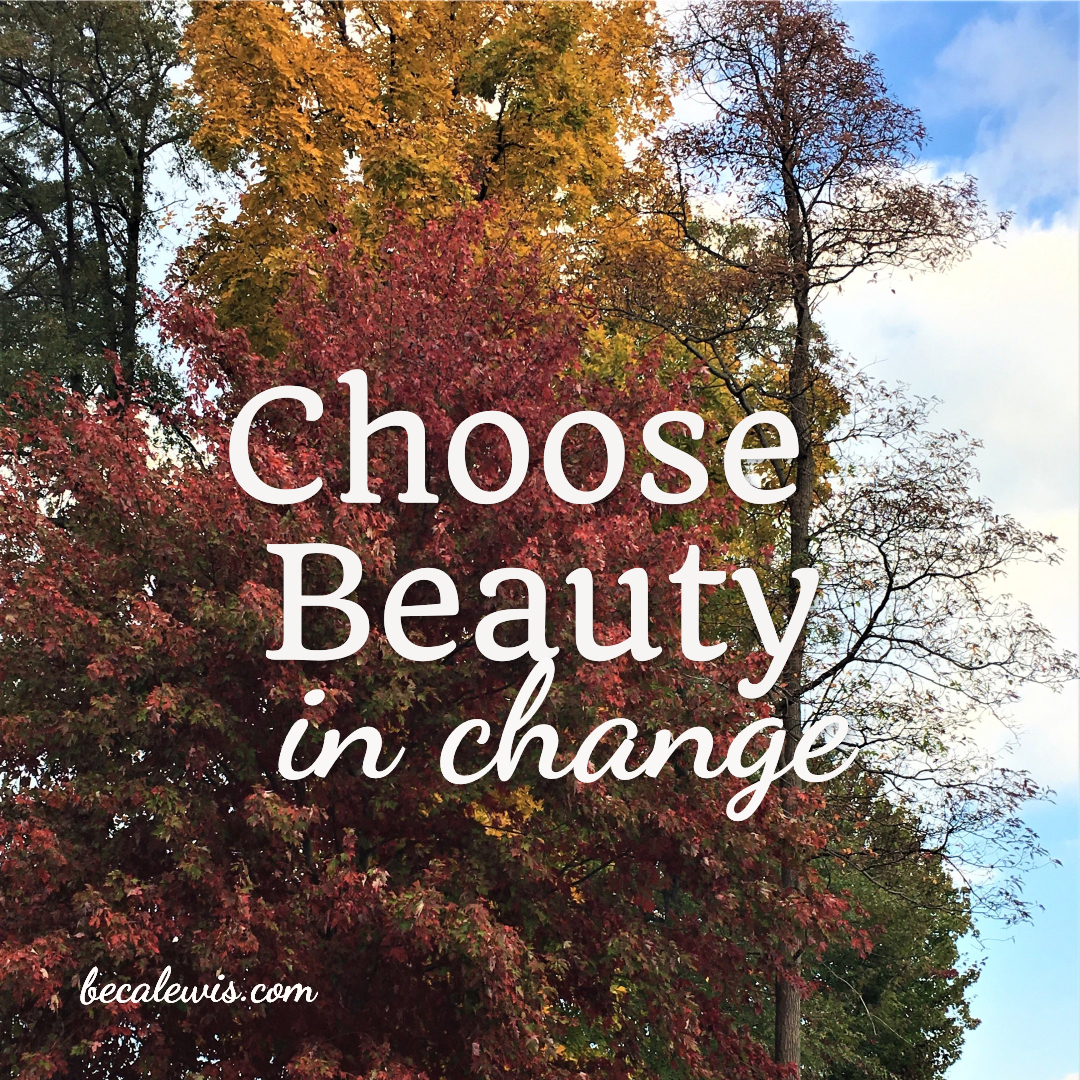 Choose Beauty In Change - Beca Lewis